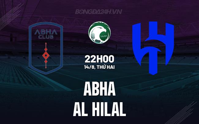 Nhận định bóng đá Abha vs Al Hilal 22h00 ngày 14/8 (VĐQG Saudi Arabia 2023/24)