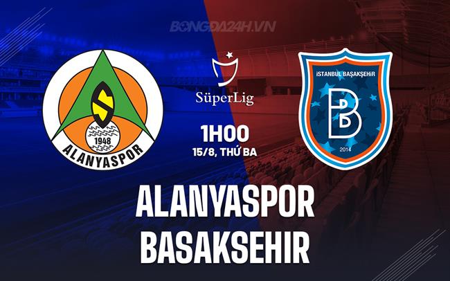 Nhận định Alanyaspor vs Basaksehir 1h00 ngày 15/8 (VĐQG Thổ Nhĩ Kỳ 2023/24)