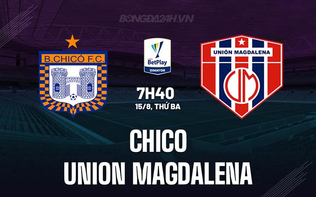 Nhận định Chico vs Union Magdalena 7h40 ngày 15/8 (VĐQG Colombia 2023)