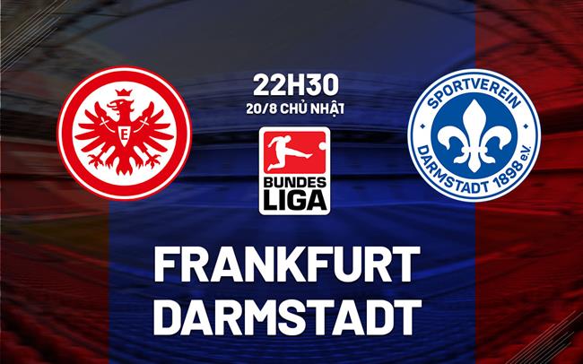 Nhận định bóng đá Frankfurt vs Darmstadt 22h30 ngày 20/8 (Bundesliga 2023/24)
