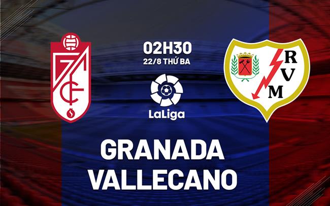 Nhận định bóng đá Granada vs Vallecano 2h30 ngày 22/8 (La Liga 2023/24)
