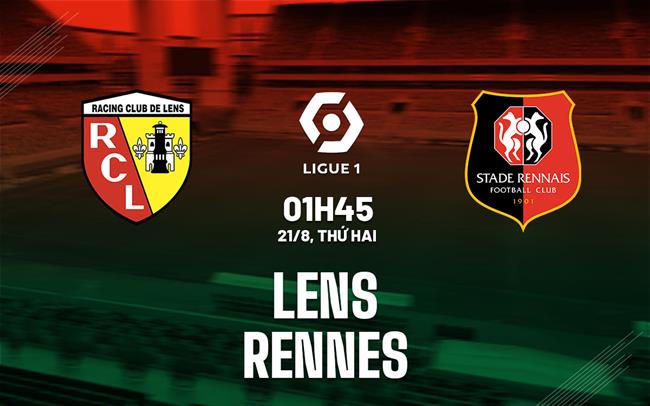 Nhận định bóng đá Lens vs Rennes 1h45 ngày 21/8 (Ligue 1 2023/24)
