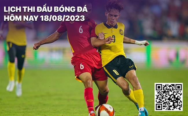 Lich thi dau bong da hom nay 18/8/2023