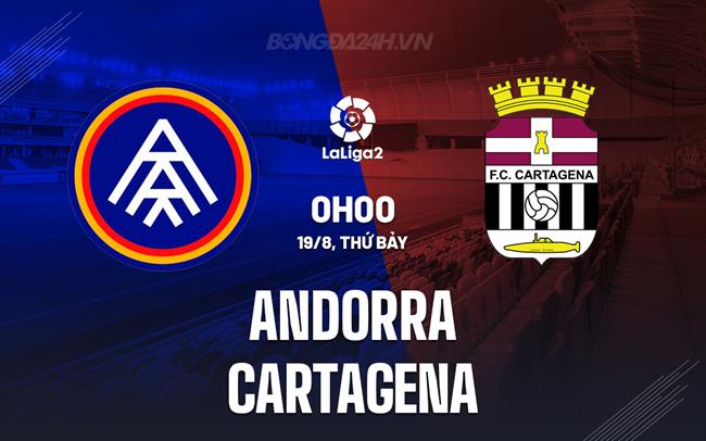 Nhận định Andorra vs Cartagena 0h00 ngày 19/8 (Hạng 2 Tây Ban Nha 2023/24)