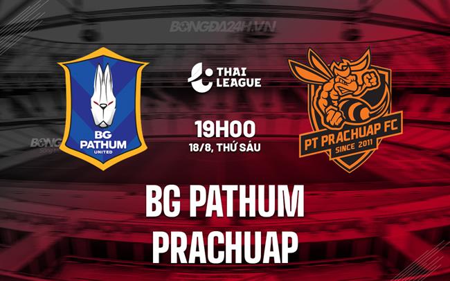 Nhận định BG Pathum vs Prachuap 19h00 ngày 18/8 (VĐQG Thái Lan 2023/24)