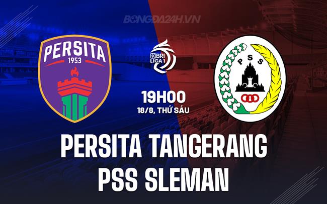 Nhận định Persita Tangerang vs PSS Sleman 19h00 ngày 18/8 (VĐQG Indonesia 2023/24)
