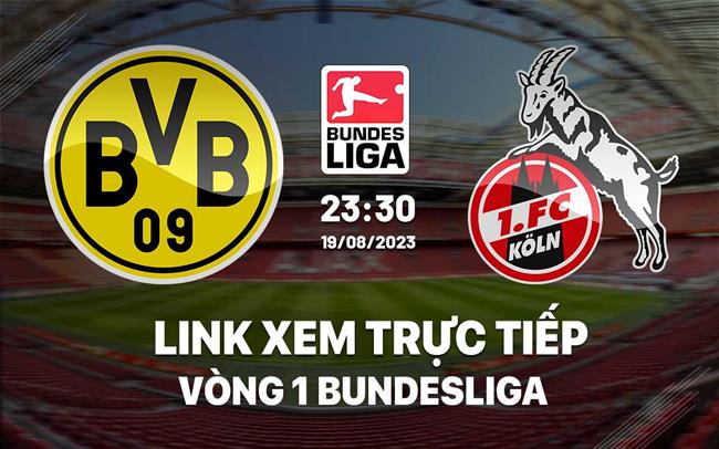 Link xem truc tiep Dortmund vs Cologne (Vong 1 Bundesliga 2023/24)