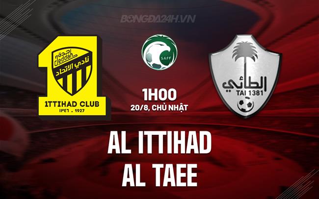 Nhận định - dự đoán Al Ittihad vs Al Taee 1h00 ngày 20/8 (VĐQG Saudi Arabia 2023/24)