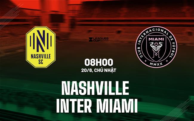 Nhận định Nashville vs Inter Miami 8h00 ngày 20/8 (Leagues Cup 2023)