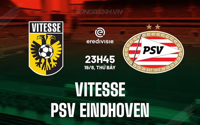 Nhận định Vitesse vs PSV Eindhoven 23h45 ngày 19/8 (VĐQG Hà Lan 2023/24)
