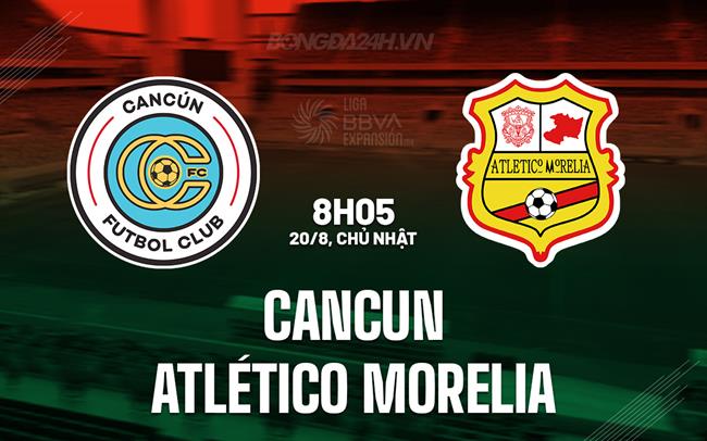 Nhận định Cancun vs Atletico Morelia 6h05 ngày 20/8 (Hạng 2 Mexico 2023)