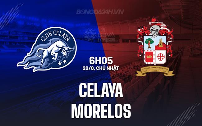 Nhận định bóng đá Celaya vs Morelos 6h05 ngày 20/8 (Hạng 2 Mexico 2023)