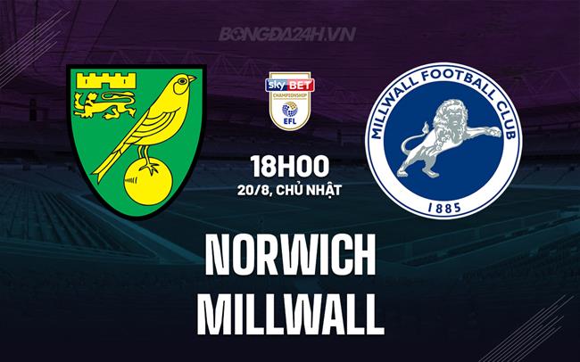 Nhận định - dự đoán Norwich vs Millwall 18h00 ngày 20/08 (Hạng nhất Anh 2023/24)