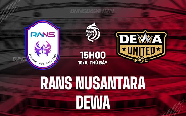 Nhận định RANS Nusantara vs Dewa 15h00 ngày 19/8 (VĐQG Indonesia 2023/24)