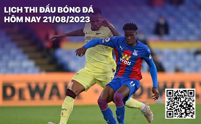 Lich thi dau bong da hom nay 21/8/2023