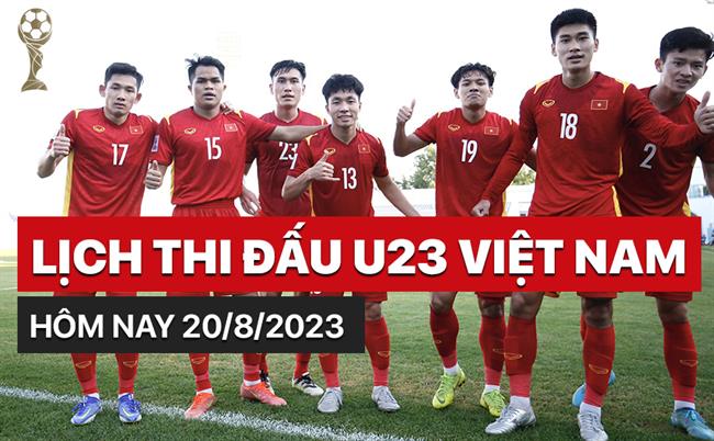 Lich thi dau U23 Viet Nam hom nay 20/8/2023