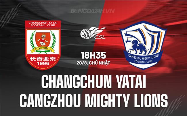Nhận định Changchun Yatai vs Cangzhou Mighty Lions 18h35 ngày 20/8 (VĐQG Trung Quốc 2023)