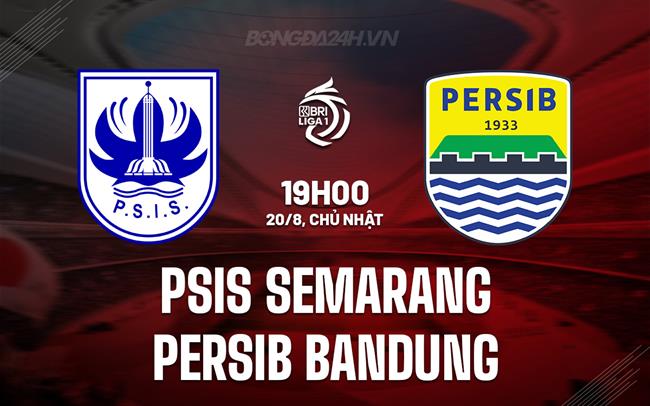 Nhận định PSIS Semarang vs Persib Bandung 19h00 ngày 20/8 (VĐQG Indonesia 2023/24)