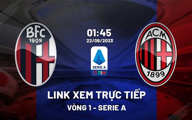 Link xem trực tiếp Bologna vs AC Milan 1h45 ngày 22/8 (Serie A 2023/24)
