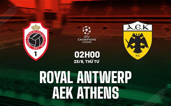 Nhận định Royal Antwerp vs AEK Athens 2h00 ngày 23/8 (Champions League 2023/24)