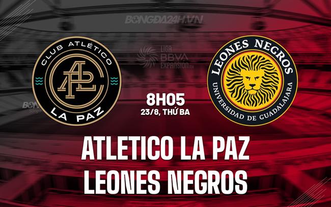 Nhận định Atletico La Paz vs Leones Negros 8h05 ngày 23/8 (Hạng 2 Mexico 2023)