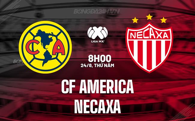 Nhận định CF America vs Necaxa 8h00 ngày 24/8 (VĐQG Mexico 2023/24)