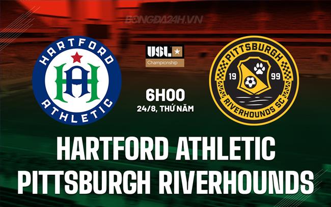 Nhận định Hartford Athletic vs Pittsburgh Riverhounds 6h00 ngày 24/8 (Hạng nhất Mỹ 2023)