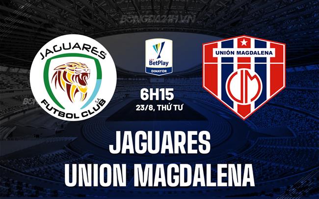 Nhận định Jaguares vs Union Magdalena 6h15 ngày 23/8 (VĐQG Colombia 2023)