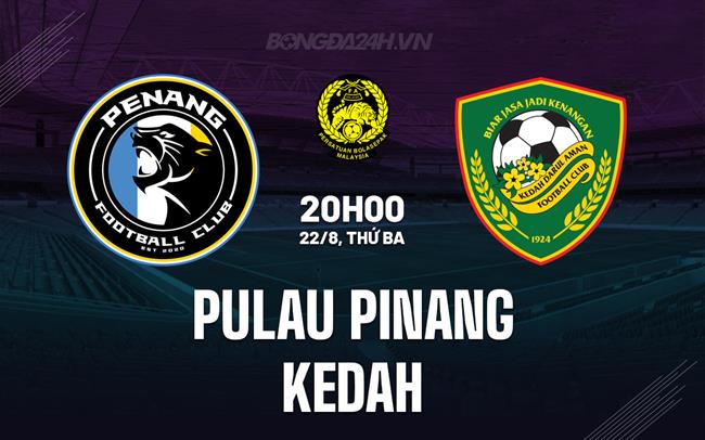 Nhận định bóng đá Penang vs Kedah 20h00 ngày 22/8 (VĐQG Malaysia 2023)