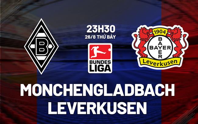 Nhận định Monchengladbach vs Leverkusen 23h30 ngày 26/8 (Bundesliga 2023/24)