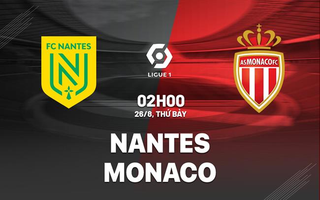 Nhận định bóng đá Nantes vs Monaco 2h00 ngày 26/8 (Ligue 1 2023/24)