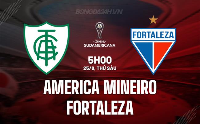 Nhận định America Mineiro vs Fortaleza 5h00 ngày 25/8 (Copa Sudamericana 2023)