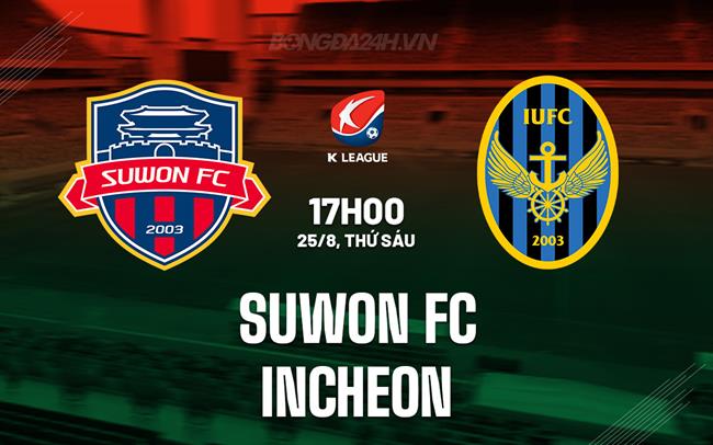 Nhận định bóng đá Suwon FC vs Incheon 17h00 ngày 25/8 (VĐQG Hàn Quốc 2023)
