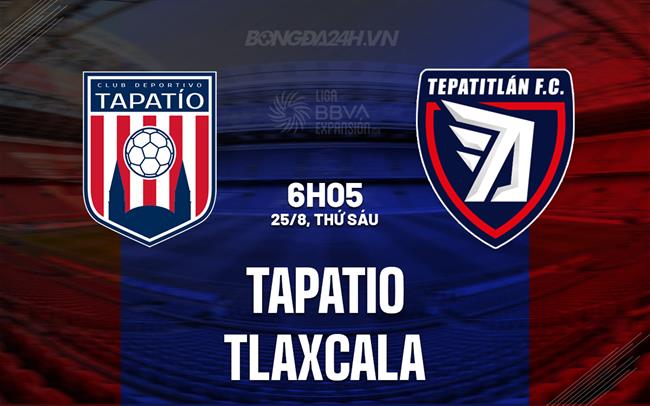 Nhận định Tapatio vs Tlaxcala 6h05 ngày 25/8 (Hạng 2 Mexico 2023)