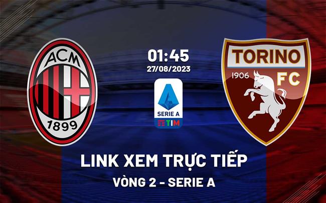 Link xem trực tiếp AC Milan vs Torino (Vòng 2 Serie A 2023/24) Link xem truc tiep AC Milan vs Torino (Vong 2 Serie A 2023/24)