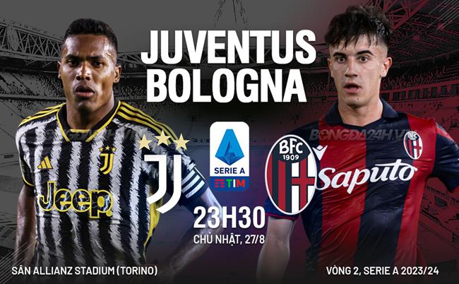 Nhận định bóng đá Juventus vs Bologna 23h30 ngày 27/8 (Serie A 2023/24)