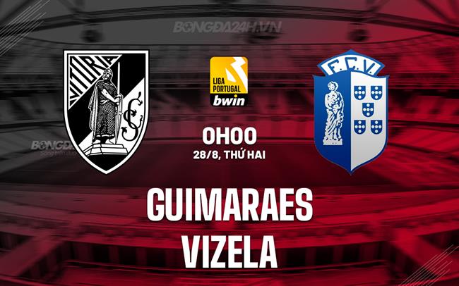 Nhận định Guimaraes vs Vizela 0h00 ngày 28/8 (VĐQG Bồ Đào Nha 2023/24)