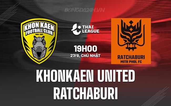 Nhận định Khonkaen vs Ratchaburi 19h00 ngày 27/8 VĐQG Thái Lan 2023/24