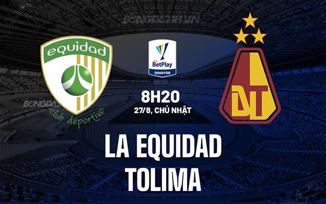 Nhận định La Equidad vs Tolima 8h20 ngày 27/8 (VĐQG Colombia 2023)