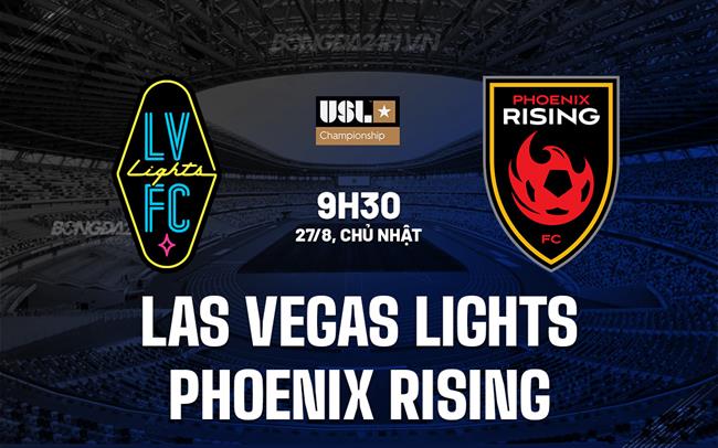 Nhận định Las Vegas Lights vs Phoenix Rising 9h30 ngày 27/8 (Hạng Nhất Mỹ 2023)