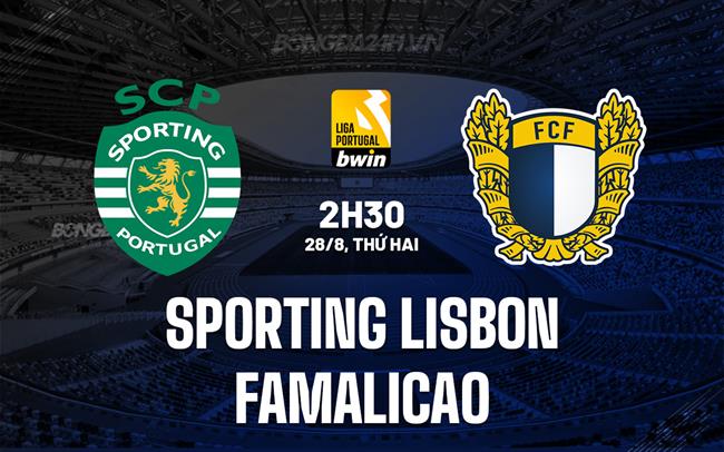Nhận định Sporting Lisbon vs Famalicao 2h30 ngày 28/8 (VĐQG Bồ Đào Nha 2023/24)