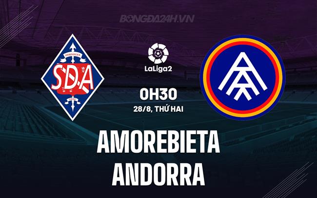 Nhận định Amorebieta vs Andorra 00h30 ngày 28/8 (Hạng 2 Tây Ban Nha 2023/24)