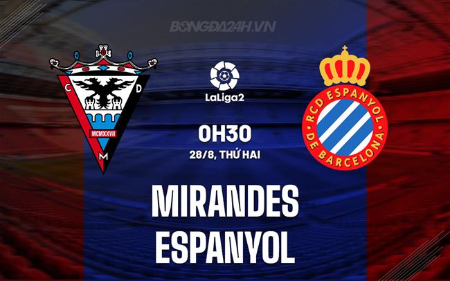 Nhận định Mirandes vs Espanyol 00h30 ngày 28/8 (Hạng 2 Tây Ban Nha 2023)