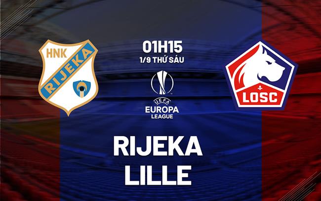 Nhận định bóng đá Rijeka vs Lille 1h15 ngày 1/9 (Conference League 2023/24)