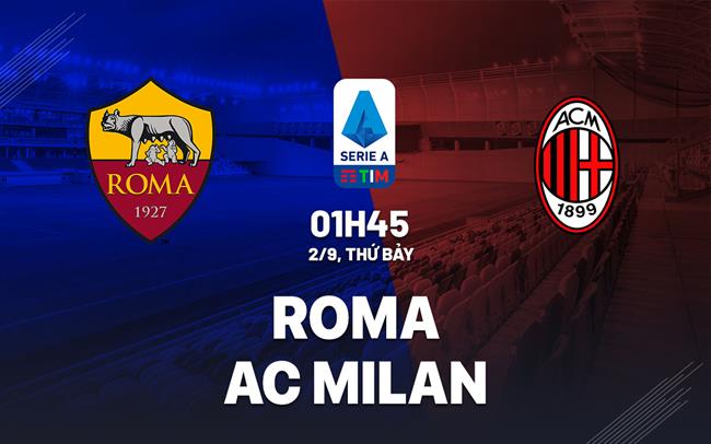 nhan dinh bong da soi keo Roma vs AC Milan vdqg italia serie a hom nay