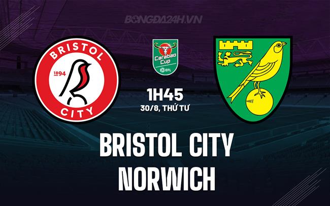 Nhận định Bristol City vs Norwich 1h45 ngày 30/8 (Cúp liên đoàn Anh 2023/24)