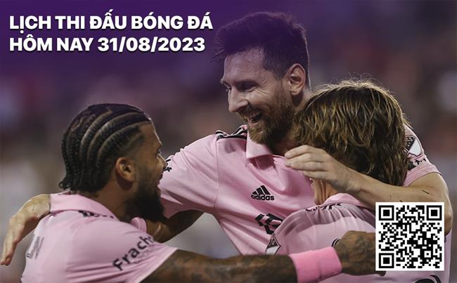 Lịch thi đấu bóng đá hôm nay 31/8/2023 Lich thi dau bong da hom nay 31/8/2023