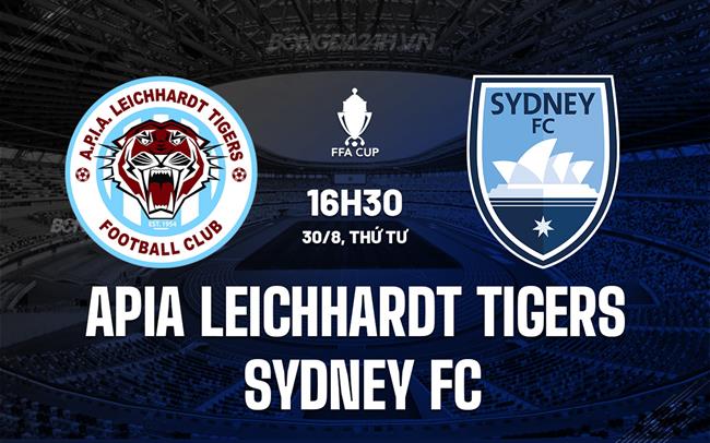 Nhận định APIA Leichhardt Tigers vs Sydney FC 16h30 ngày 30/8 (Cúp QG Australia 2023)