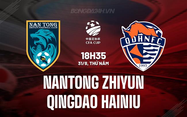Nhận định Nantong Zhiyun vs Qingdao Hainiu 18h35 ngày 31/8 (Cúp QG Trung Quốc 2023)
