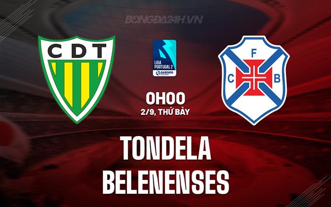 Nhận định Tondela vs Belenenses 0h00 ngày 2/9 (Hạng 2 Bồ Đào Nha 2023/24)